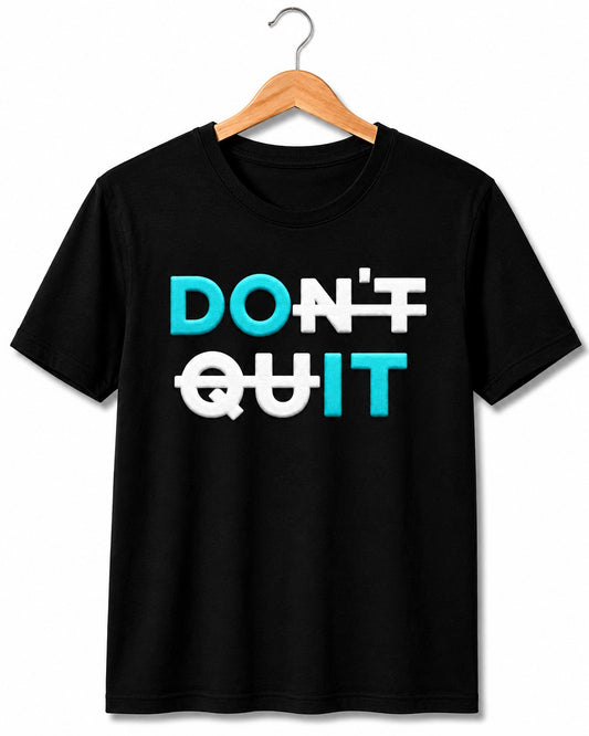 DONT QUIT MOTIVATIONAL BLACK CLASSIC FIT PREMIUM 100% COTTON T-SHIRT